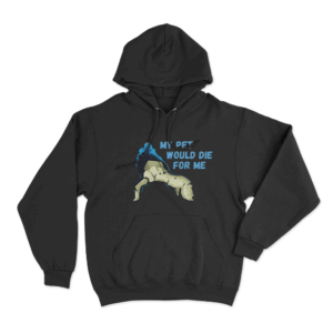 My Pet Would Die For Me Hoodie Black