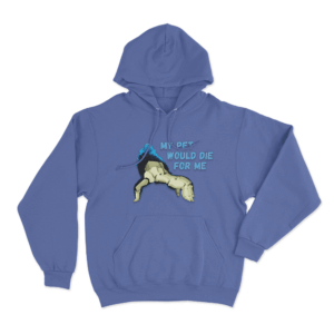 My Pet Would Die For Me Hoodie Blue